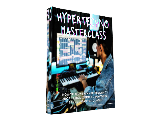 HOW TO MAKE A HYPERTECHNO DROP - FROM ZERO TO MACON'S STYLE - MASTERCLASS